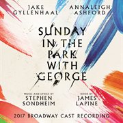 Sunday in the Park with George (2017 broadway cast recording) cover image