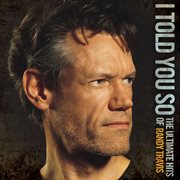 I told you so - the ultimate hits of randy travis cover image