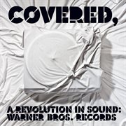Covered, a revolution in sound: warner bros. records cover image