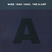 Wire 1985-1990: the a list cover image