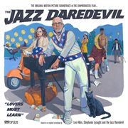 The Original Motion Picture Soundtrack of The (Unproduced) Film...The Jazz Daredevil cover image