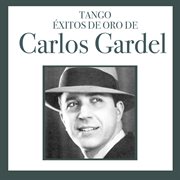 Tango exitos de oro de Carlos Gardel. Vol. I cover image
