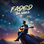 Faded Ehsaas Faded Ehsaas