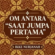 Om Antara "Saat Jumpa Pertama" Om Antara "Saat Jumpa Pertama"