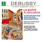 Debussy: la boîte à joujoux, 6 épigraphes antiques & sarabande (orch. caplet, ansermet & ravel) cover image