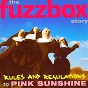 Rules and regulations to pink sunshine: the fuzzbox story cover image