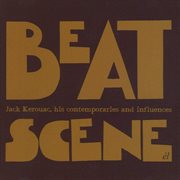Beat scene: jack kerouac, his contemporaries and influences cover image