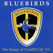 Bluebirds: the songs of cardiff city f.c cover image