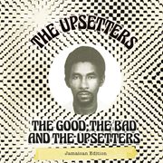 The good, the bad and the upsetters cover image
