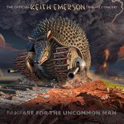 Fanfare for the uncommon man: the official keith emerson tribute concert (live) cover image