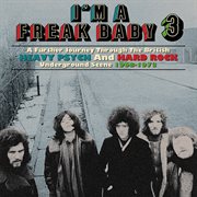 I'm a freak baby 3: a further journey through the british heavy psych and hard rock underground s cover image