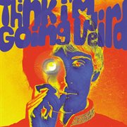 Think i'm going weird: original artefacts from the british psychedelic scene 1966-1968 cover image