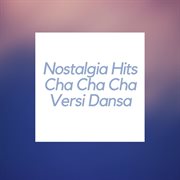 Nostalgia Hits Cha Cha Cha Versi Dansa cover image