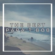 The Best Papa T Bob cover image