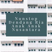 Nonstop Dendang Ria Anak Anak Nusantara cover image
