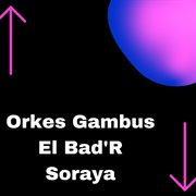 Orkes Gambus El Bad'R Soraya cover image