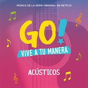 Go! vive a tu manera (original soundtrack from the netflix series) [acústicos] cover image