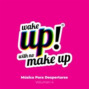 Wake up! with no make up: música para despertarse, vol. 4 cover image
