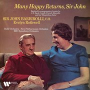 Many happy returns, sir john. barbirolli arrangements of music by bach, marcello, corelli & purcell cover image