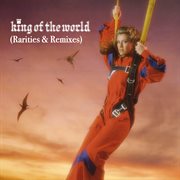 King of the world (rarities & remixes) cover image