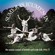 Sumer is icumen in: the pagan sound of british and irish folk 1966-75 cover image