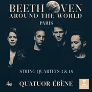 Beethoven around the world: paris, string quartets nos 3 & 15 cover image