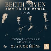 Beethoven around the world: tokyo, string quartets nos 9, 13 & grosse fuge cover image