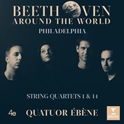 Beethoven around the world: philadelphia, string quartets nos 1 & 14 cover image