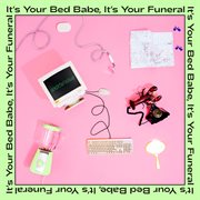 It's your bed babe, it's your funeral cover image