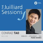 The juilliard sessions. piano works of debussy, stravinsky & tao cover image