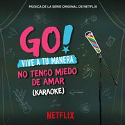 Go! vive a tu manera. no tengo miedo de amar (soundtrack from the netflix original series) [karaoke]. Karaoke cover image