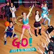 Go! vive a tu manera (soundtrack from the netflix original series) cover image