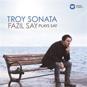 Troy sonata - fazil say plays say cover image