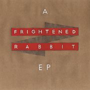 A Frightened Rabbit Ep cover image