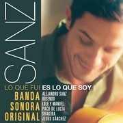 Sanz: lo que fui es lo que soy (banda sonora original). Banda Sonora Original cover image