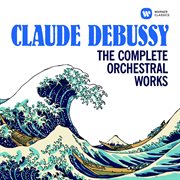 Debussy: the complete orchestral works cover image