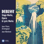 Debussy: stage, opera & lyric works cover image