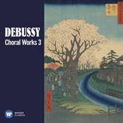 Debussy: choral works, vol. 3 cover image
