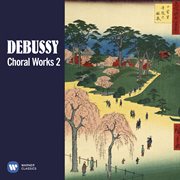 Debussy: choral works, vol. 2 cover image