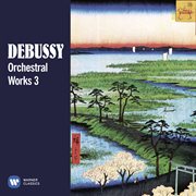 Debussy: orchestral works, vol. 3 cover image