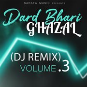 Dard bhari ghazal, vol. 3 (dj remix) cover image