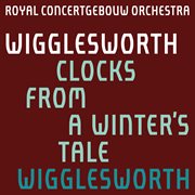 Wigglesworth: clocks from a winter's tale cover image