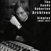 The sandy roberton archives: singles 1965 - 1971 : Singles 1965 cover image