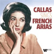 Maria callas sings french arias by bizet, saint-saëns, gounod, massenet, delibes cover image