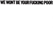We wont be your fucking poor cover image