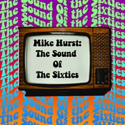 Mike hurst: the sound of the sixties cover image