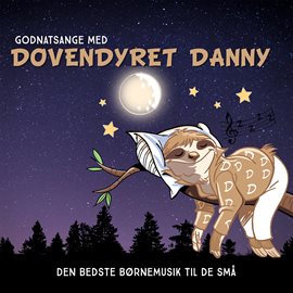 Godnatsange Med Dovendyret Danny – Den Bedste Børnemusik Til De Små