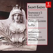 Saint-saëns: symphonie no. 3 avec orgue, cyprès et lauriers & la foi cover image