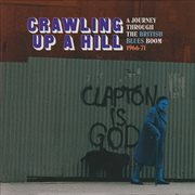 Crawling up a hill: a journey through the british blues boom 1966-71 cover image