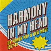 Harmony in my head: uk power pop & new wave 1977-81 cover image